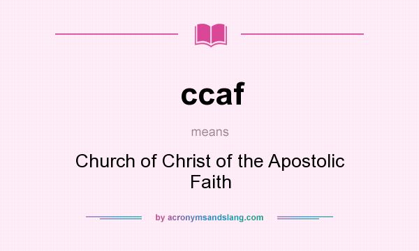 What does ccaf mean? It stands for Church of Christ of the Apostolic Faith
