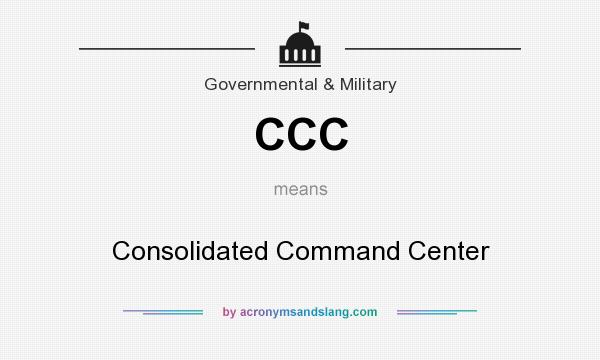 What does CCC mean? It stands for Consolidated Command Center