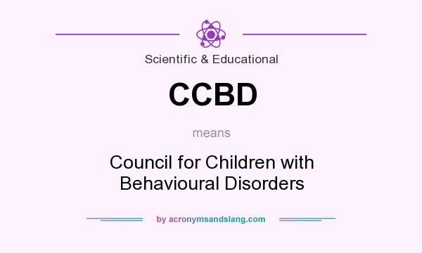 What does CCBD mean? It stands for Council for Children with Behavioural Disorders