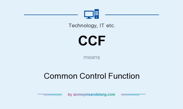 What does CCF mean? It stands for Common Control Function