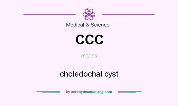 What does CCC mean? It stands for choledochal cyst