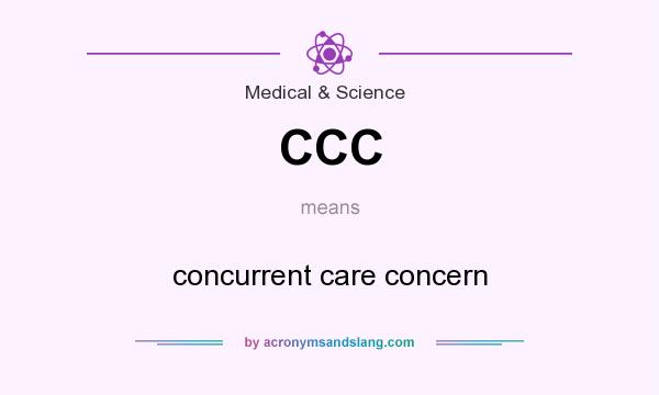 What does CCC mean? It stands for concurrent care concern