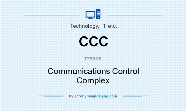 What does CCC mean? It stands for Communications Control Complex