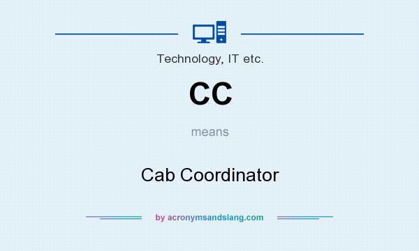 What does CC mean? It stands for Cab Coordinator