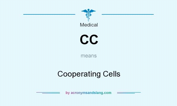 What does CC mean? It stands for Cooperating Cells