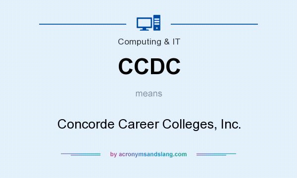 What does CCDC mean? It stands for Concorde Career Colleges, Inc.