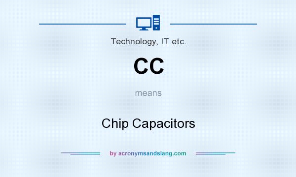 What does CC mean? It stands for Chip Capacitors