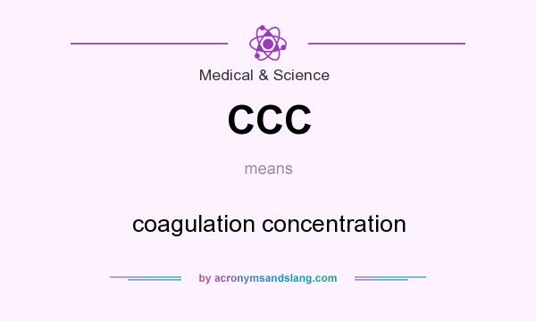 What does CCC mean? It stands for coagulation concentration