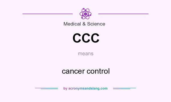 What does CCC mean? It stands for cancer control