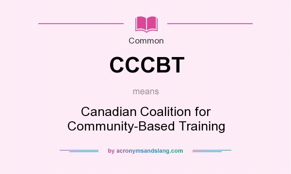 What does CCCBT mean? It stands for Canadian Coalition for Community-Based Training