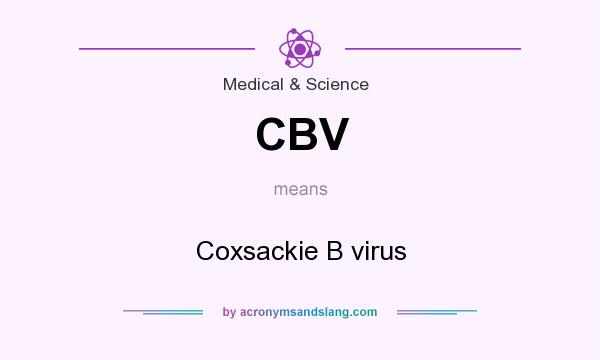 What does CBV mean? It stands for Coxsackie B virus