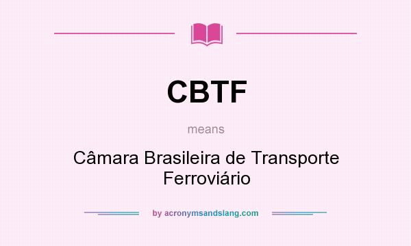 What does CBTF mean? It stands for Câmara Brasileira de Transporte Ferroviário