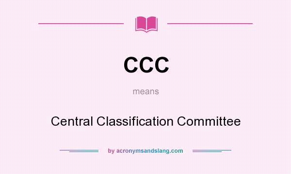 What does CCC mean? It stands for Central Classification Committee