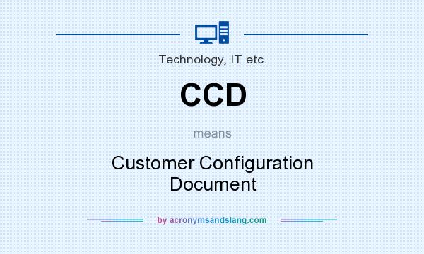 What does CCD mean? It stands for Customer Configuration Document