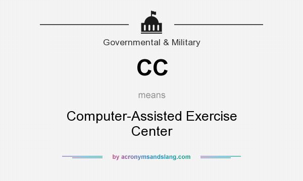 What does CC mean? It stands for Computer-Assisted Exercise Center
