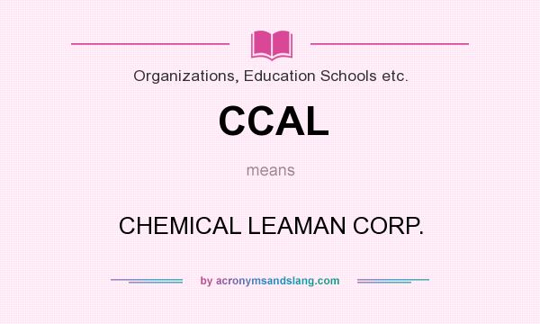 What does CCAL mean? It stands for CHEMICAL LEAMAN CORP.