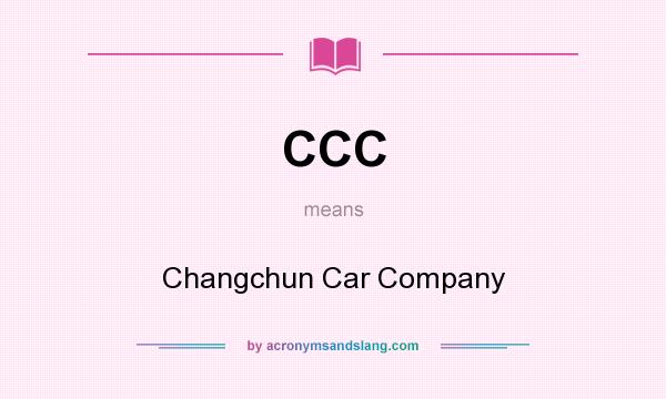 What does CCC mean? It stands for Changchun Car Company