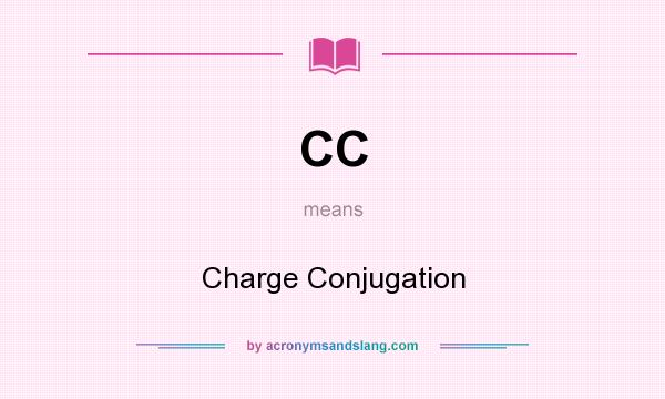 What does CC mean? It stands for Charge Conjugation