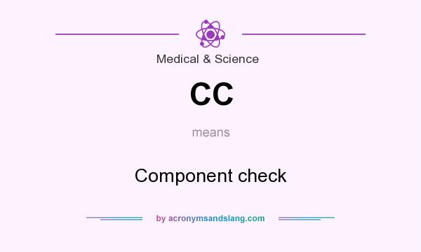 What does CC mean? It stands for Component check