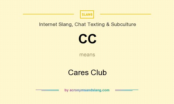 What does CC mean? It stands for Cares Club