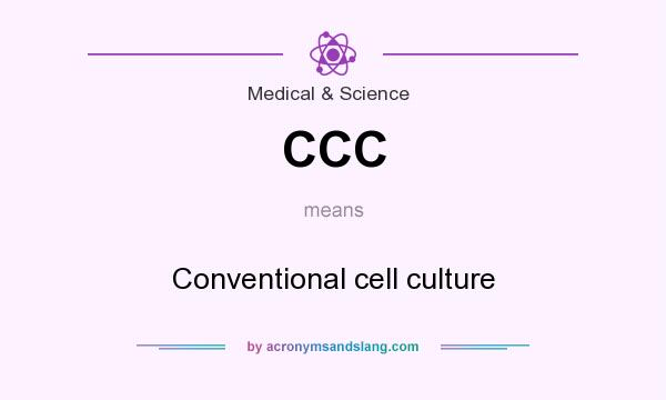 What does CCC mean? It stands for Conventional cell culture