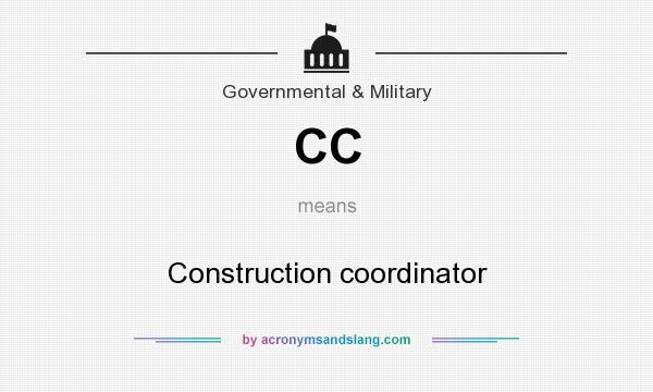 What does CC mean? It stands for Construction coordinator