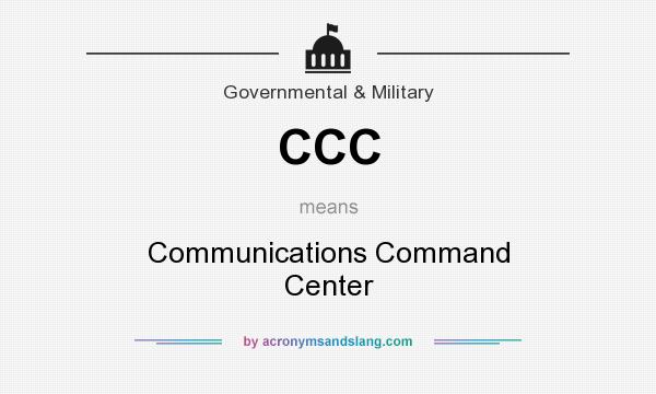What does CCC mean? It stands for Communications Command Center