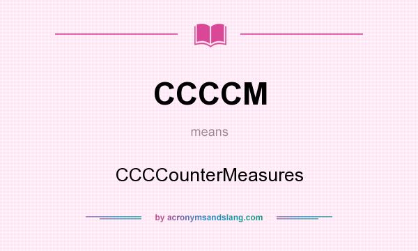 What does CCCCM mean? It stands for CCCCounterMeasures