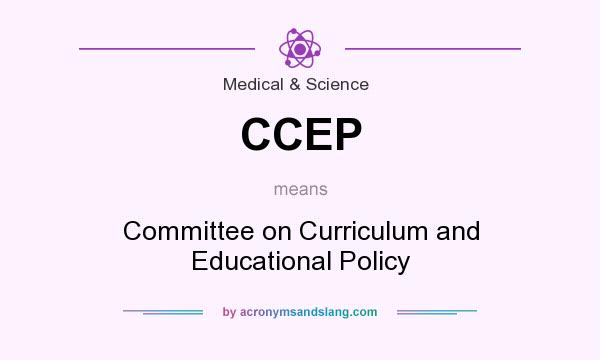 What does CCEP mean? It stands for Committee on Curriculum and Educational Policy