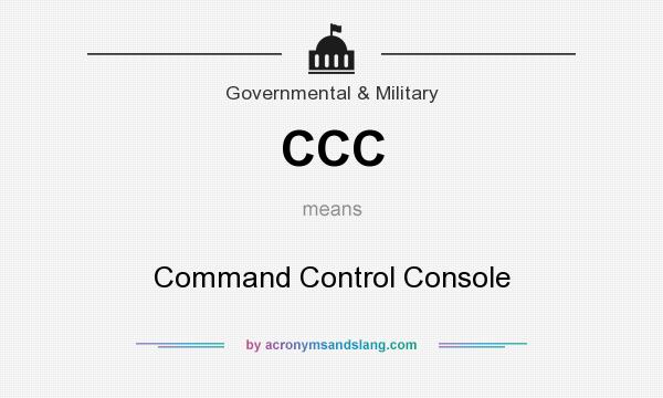 What does CCC mean? It stands for Command Control Console