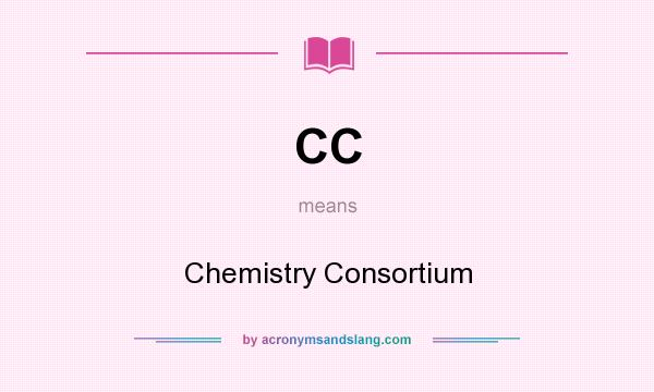 What does CC mean? It stands for Chemistry Consortium