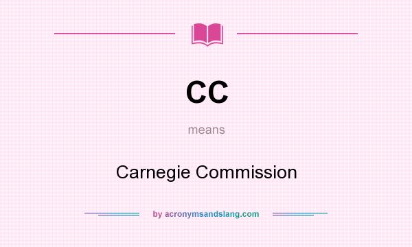 What does CC mean? It stands for Carnegie Commission