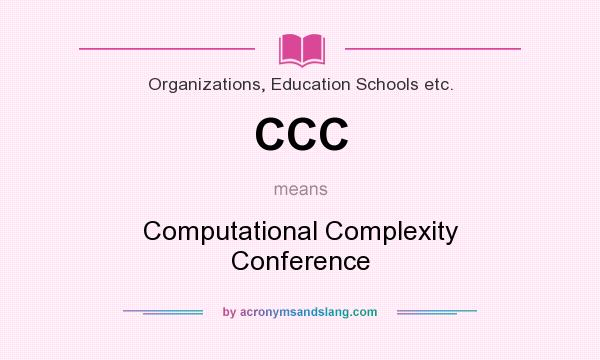 What does CCC mean? It stands for Computational Complexity Conference