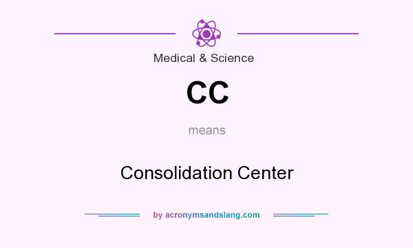 What does CC mean? It stands for Consolidation Center