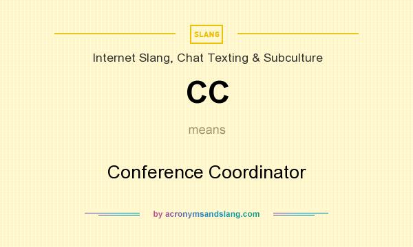 What does CC mean? It stands for Conference Coordinator