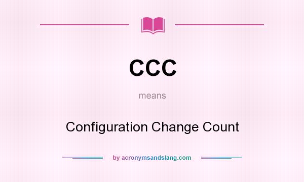 What does CCC mean? It stands for Configuration Change Count
