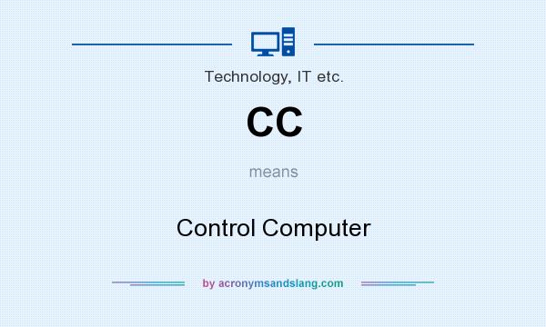 What does CC mean? It stands for Control Computer