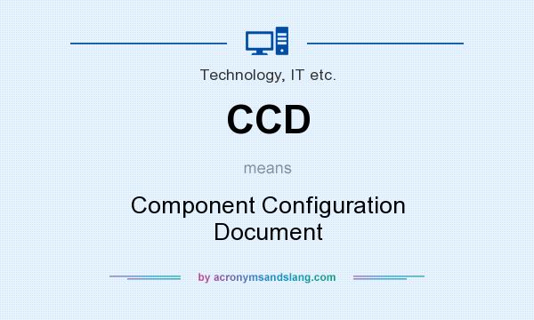 What does CCD mean? It stands for Component Configuration Document