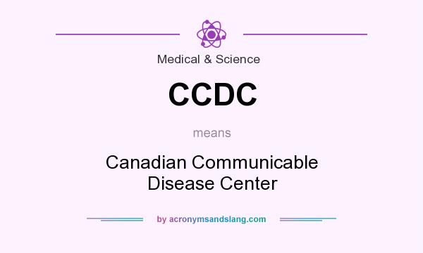 What does CCDC mean? It stands for Canadian Communicable Disease Center