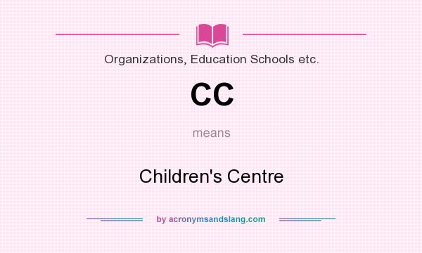 What does CC mean? It stands for Children`s Centre