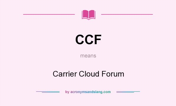 What does CCF mean? It stands for Carrier Cloud Forum