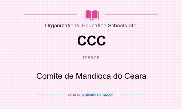 What does CCC mean? It stands for Comite de Mandioca do Ceara