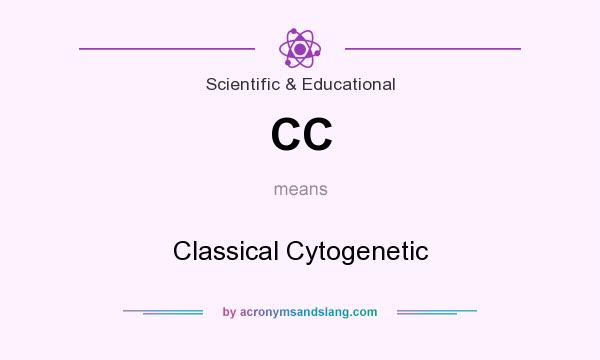 What does CC mean? It stands for Classical Cytogenetic