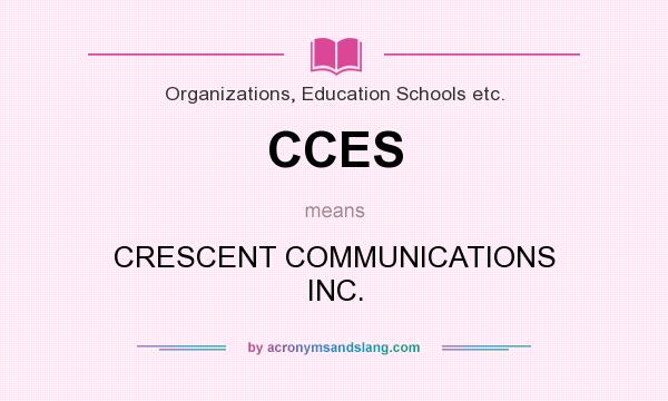 What does CCES mean? It stands for CRESCENT COMMUNICATIONS INC.