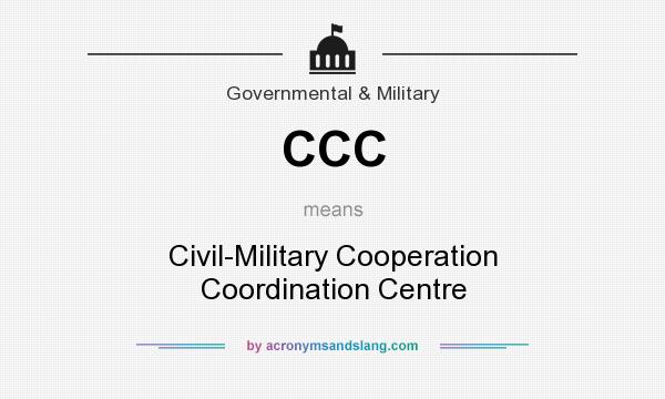 What does CCC mean? It stands for Civil-Military Cooperation Coordination Centre