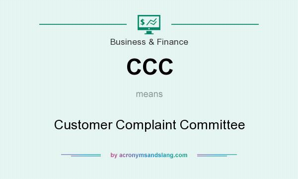 What does CCC mean? It stands for Customer Complaint Committee