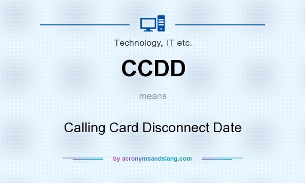 What does CCDD mean? It stands for Calling Card Disconnect Date