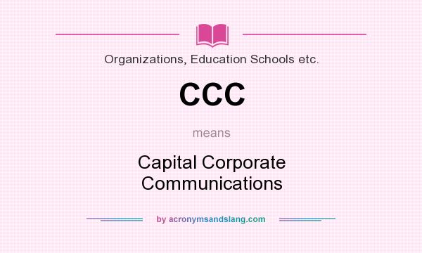 What does CCC mean? It stands for Capital Corporate Communications