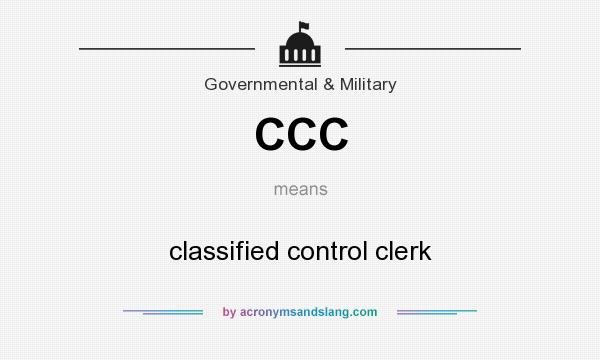 What does CCC mean? It stands for classified control clerk