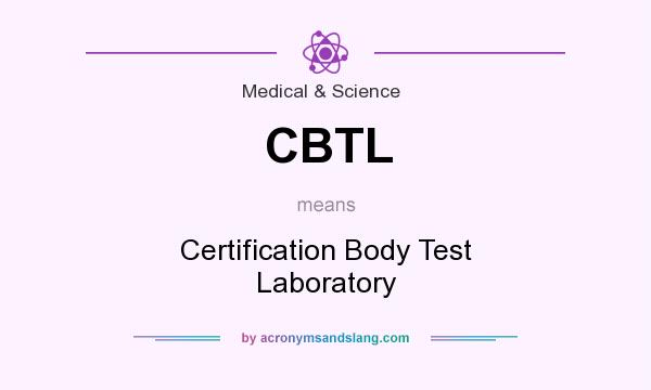 What does CBTL mean? It stands for Certification Body Test Laboratory